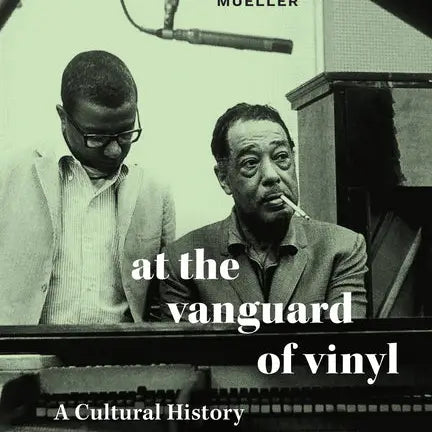 At the Vanguard of Vinyl: A Cultural History of the Long-Playing Record in Jazz