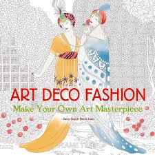 Art Deco Fashion (Art Colouring Book): Make Your Own Art Masterpiece