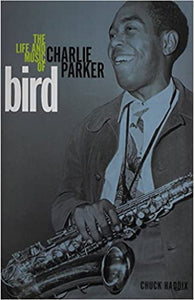 Bird: The Life and Music of Charlie Parker