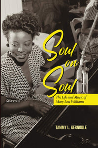 Soul on Soul: The Life and Music of Mary Lou Williams