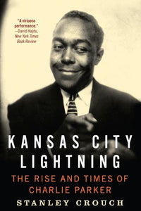 Kansas City Lightning: The Rise and Times of Charlie Parker