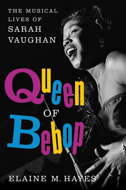 Queen of Bebop: The Musical Lives of Sarah Vaughan